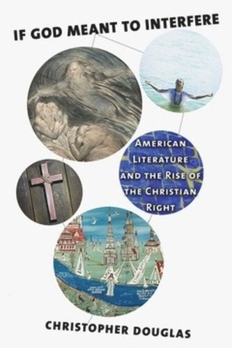 If God Meant To Interfere American Literature And The Rise Of The Christian Right Christopher Douglas