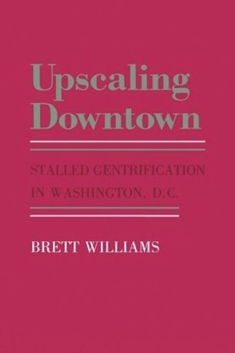 Upscaling Downtown Stalled Gentrification In Washington Dc Brett Williams