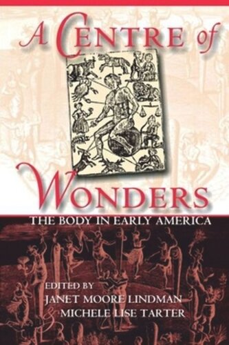 A Centre Of Wonders The Body In Early America Janet Moore Lindman Editor Michele Lise Tarter Editor