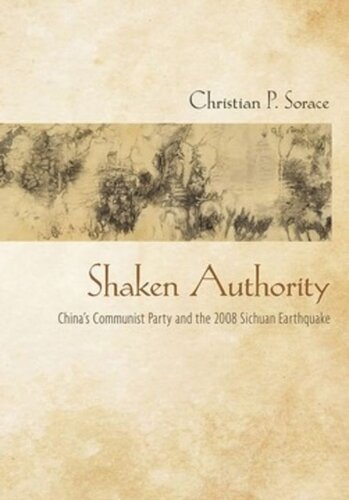 Shaken Authority Chinas Communist Party And The 2008 Sichuan Earthquake Christian P Sorace