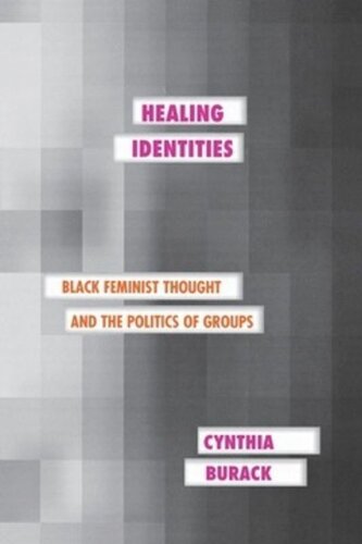 Healing Identities Black Feminist Thought And The Politics Of Groups Cynthia Burack