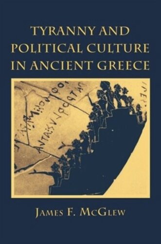 Tyranny And Political Culture In Ancient Greece James F Mcglew