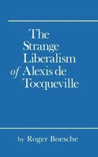 The Strange Liberalism Of Alexis De Tocqueville Roger Boesche
