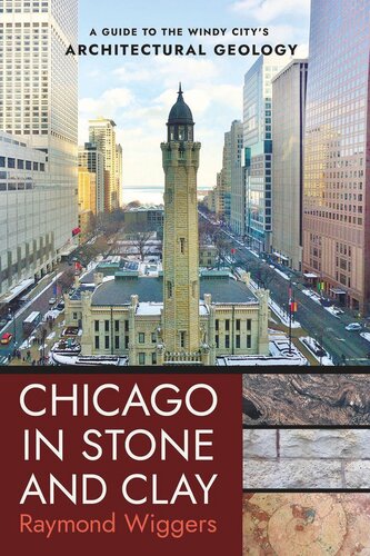 Chicago In Stone And Clay A Guide To The Windy Citys Architectural Geology 1st Edition Raymond Wiggers