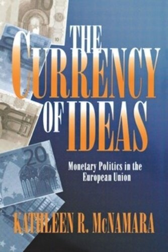 The Currency Of Ideas Monetary Politics In The European Union Kathleen R Mcnamara