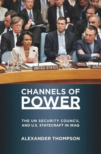Channels Of Power The Un Security Council And Us Statecraft In Iraq Alexander Thompson