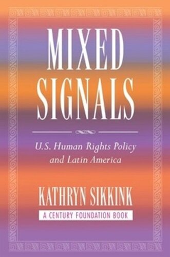 Mixed Signals Us Human Rights Policy And Latin America Kathryn Sikkink
