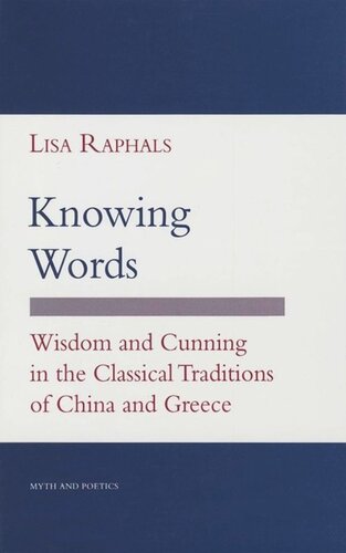 Knowing Words Wisdom And Cunning In The Classical Traditions Of China And Greece Lisa Raphals