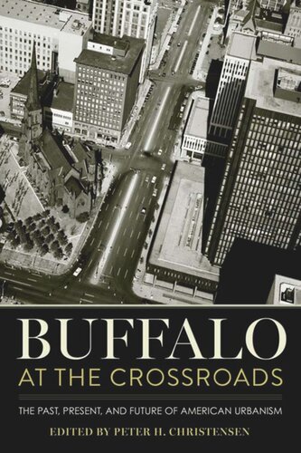 Buffalo At The Crossroads The Past Present And Future Of American Urbanism Peter H Christensen Editor