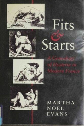Fits And Starts A Genealogy Of Hysteria In Modern France Martha Evans