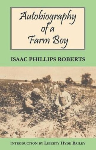 Autobiography Of A Farm Boy Isaac Phillips Roberts Liberty Hyde Bailey