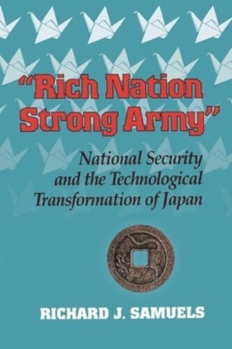 Rich Nation Strong Army National Security And The Technological Transformation Of Japan Richard J Samuels