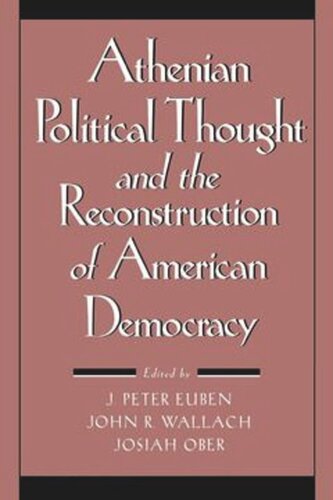 Athenian Political Thought And The Reconstitution Of American Democracy J Peter Euben Editor John R Wallach Editor Josiah Ober Editor