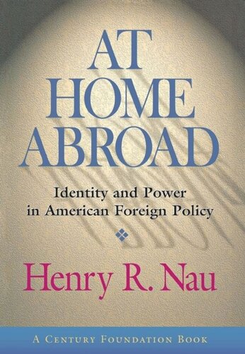 At Home Abroad Identity And Power In American Foreign Policy Henry R Nau