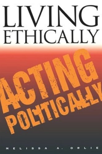 Living Ethically Acting Politically Melissa A Orlie