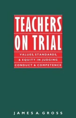 Teachers On Trial Values Standards And Equity In Judging Conduct And Competence James A Gross