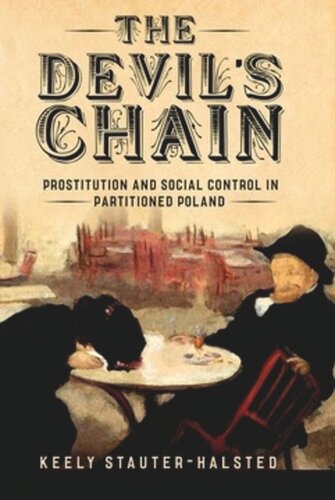 The Devils Chain Prostitution And Social Control In Partitioned Poland Keely Stauterhalsted