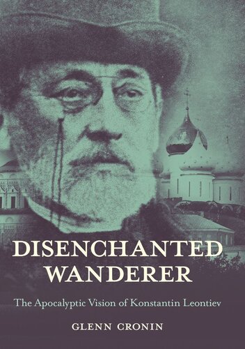 Disenchanted Wanderer The Apocalyptic Vision Of Konstantin Leontiev Glenn Cronin