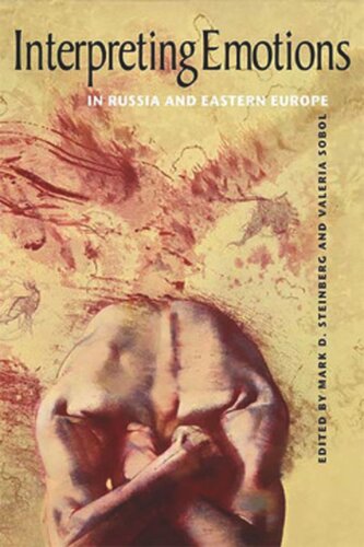 Interpreting Emotions In Russia And Eastern Europe Mark D Steinberg Editor Valeria Sobol Editor
