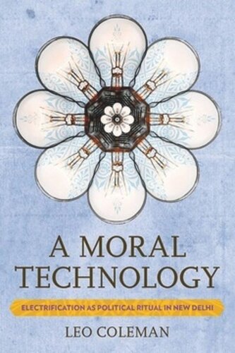 A Moral Technology Electrification As Political Ritual In New Delhi Leo C Coleman