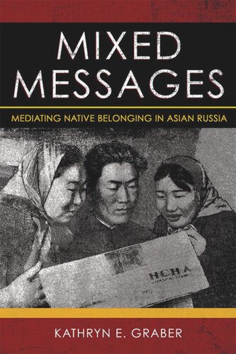 Mixed Messages Mediating Native Belonging In Asian Russia Kathryn E Graber