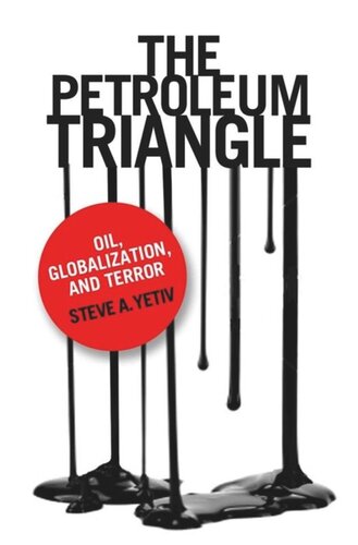 The Petroleum Triangle Oil Globalization And Terror Steve A Yetiv
