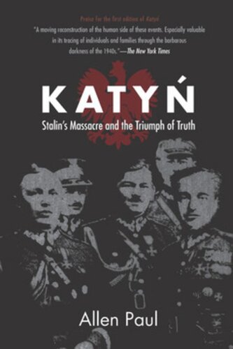Katyn Stalins Massacre And The Triumph Of Truth Allen Paul