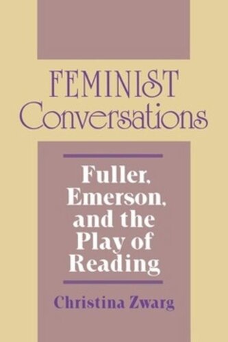 Feminist Conversations Fuller Emerson And The Play Of Reading Christina Zwarg