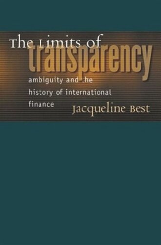 The Limits Of Transparency Ambiguity And The History Of International Finance Jacqueline Best
