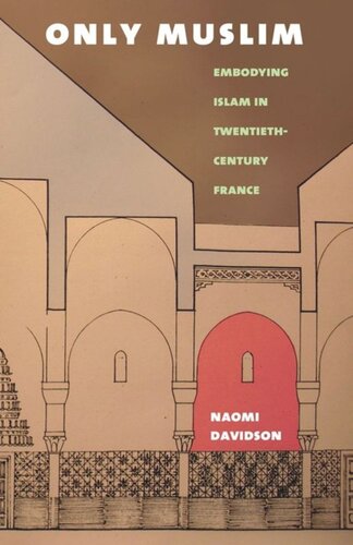 Only Muslim Embodying Islam In Twentiethcentury France Naomi Davidson