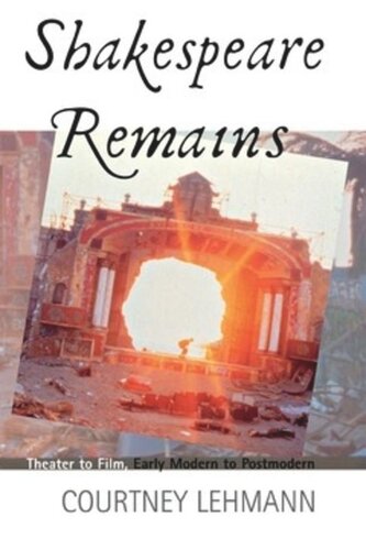 Shakespeare Remains Theater To Film Early Modern To Postmodern Courtney Lehmann