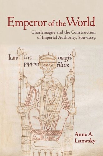 Emperor Of The World Charlemagne And The Construction Of Imperial Authority 8001229 Anne A Latowsky