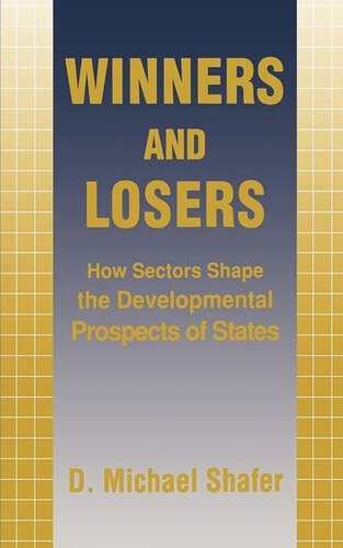 Winners And Losers How Sectors Shape The Developmental Prospects Of States D Michael Shafer