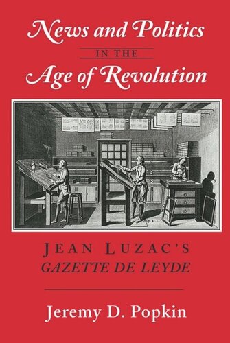 News And Politics In The Age Of Revolution Jean Luzacs Gazette De Leyde Jeremy D Popkin