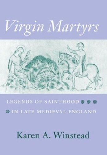 Virgin Martyrs Legends Of Sainthood In Late Medieval England Karen A Winstead