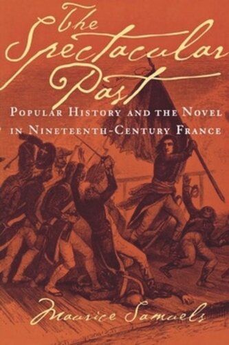 The Spectacular Past Popular History And The Novel In Nineteenthcentury France Maurice Samuels