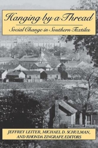 Hanging By A Thread Social Change In Southern Textiles Jeffrey Leiter Editor Michael Schulman Editor Rhonda Zingraff Editor