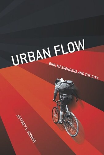 Urban Flow Bike Messengers And The City Jeffrey L Kidder