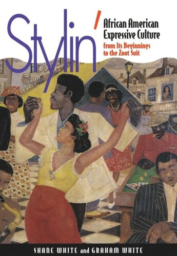 Stylin Africanamerican Expressive Culture From Its Beginnings To The Zoot Suit Shane White Graham White