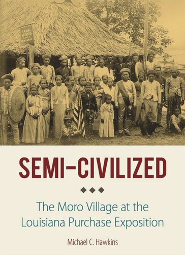 Semicivilized The Moro Village At The Louisiana Purchase Exposition Michael C Hawkins