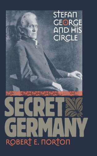 Secret Germany Stefan George And His Circle Robert E Norton