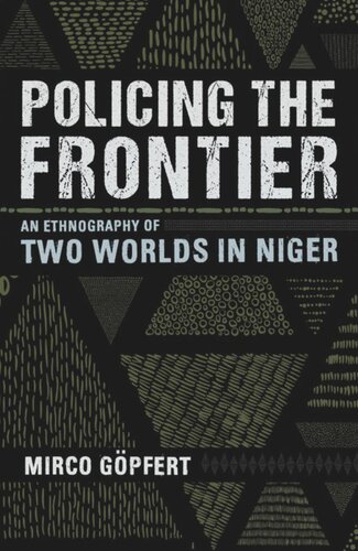 Policing The Frontier An Ethnography Of Two Worlds In Niger Mirco Gpfert