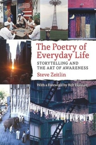 The Poetry Of Everyday Life Storytelling And The Art Of Awareness Steve Zeitlin Bob Holman
