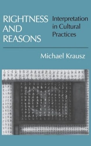Rightness And Reasons Interpretation In Cultural Practices Michael Krausz