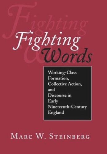 Fighting Words Workingclass Formation Collective Action And Discourse In Early Nineteenthcentury England Marc W Steinberg