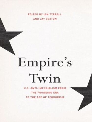 Empires Twin Us Antiimperialism From The Founding Era To The Age Of Terrorism Ian Tyrrell Editor Jay Sexton Editor