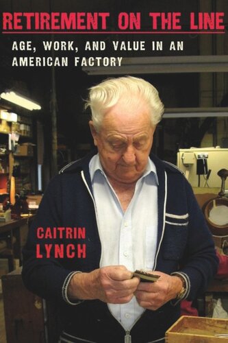 Retirement On The Line Age Work And Value In An American Factory Caitrin Lynch