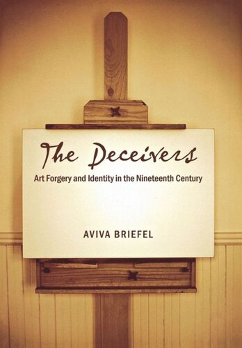 The Deceivers Art Forgery And Identity In The Nineteenth Century Aviva Briefel