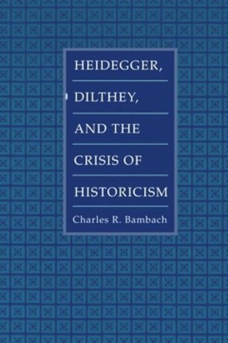 Heidegger Dilthey And The Crisis Of Historicism Charles R Bambach