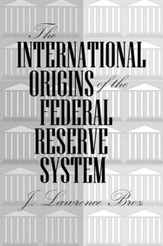 The International Origins Of The Federal Reserve System J Lawrence Broz